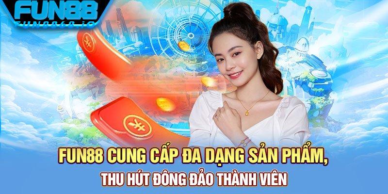 Đa dạng sản phẩm tại nhà cái FUN88