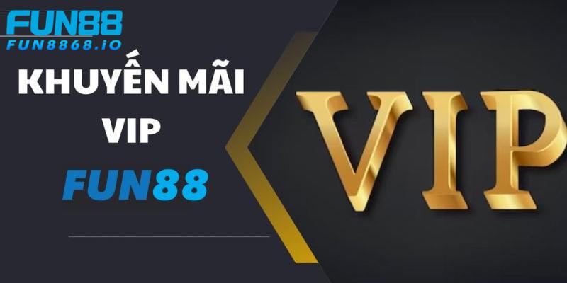 Lợi ích khi nhận khuyến mãi VIP FUN88