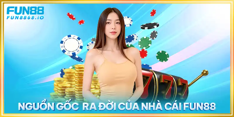 Nguồn gốc ra đời của nhà cái Fun88