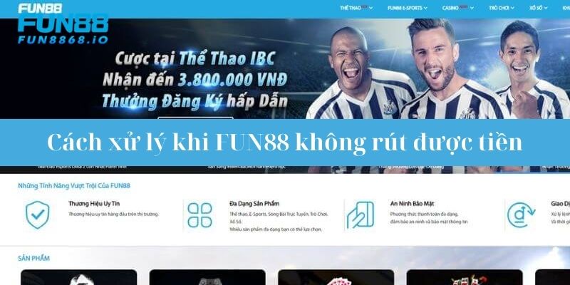 Cách khắc phục khi rút tiền FUN88 không được xử lý